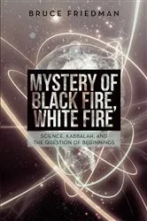 Book cover of Mystery of Black Fire, White Fire by Bruce Friedman