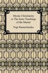 Book cover of Mystic Christianity, or The Inner Teachings of the Master by Yogi Ramacharaka