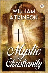 Book cover of Mystic Christianity by William Walker Atkinson