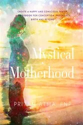 Book cover of Mystical Motherhood: Create a Happy and Conscious Family by Chelsea Ann Wiley
