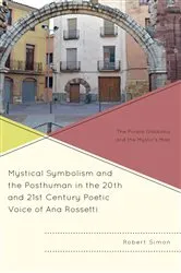 Book cover of Mystical Symbolism and the Posthuman in the 20th and 21st Century Poetic Voice of Ana Rossetti by Robert Simon