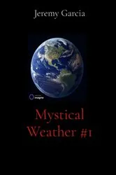 Book cover of Mystical Weather #1 by Jeremy C.A. Garcia