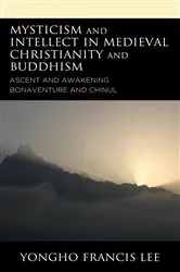 Book cover of Mysticism and Intellect in Medieval Christianity and Buddhism by Yongho Francis Lee