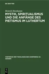 Book cover of Mystik, Spiritualismus und die Anfänge des Pietismus im Luthertum by Heinrich Bornkamm