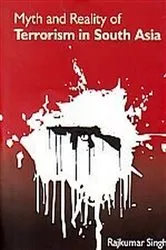 Book cover of Myth And Reality of Terrorism In South Asia by Rajkumar Singh