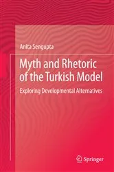 Book cover of Myth and Rhetoric of the Turkish Model by Anita Sengupta