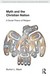 Book cover of Myth and the Christian Nation by Burton L. Mack