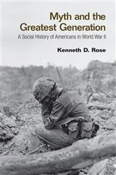 Book cover of Myth and the Greatest Generation by Kenneth Rose