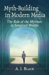 Book cover of Myth-Building in Modern Media by A.J. Black