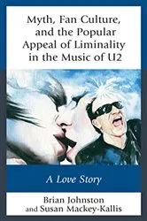 Book cover of Myth, Fan Culture, and the Popular Appeal of Liminality in the Music of U2 by Brian Johnston