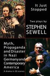 Book cover of Myth, Propaganda and Disaster in Nazi Germany and Contemporary America and It Just Stopped: Two plays by Stephen Sewell
