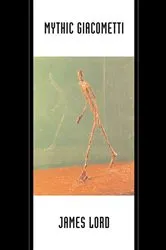 Book cover of Mythic Giacometti by James Lord