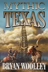 Book cover of Mythic Texas by Bryan Wooley