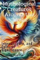 Book cover of Mythical Creatures Around the World by Iggy Pup