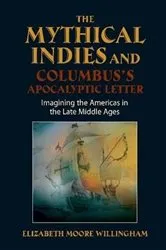 Book cover of Mythical Indies and Columbus's Apocalyptic Letter by Elizabeth Moore Willingham