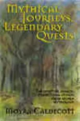 Book cover of Mythical Journeys, Legendary Quests by Moyra Caldecott