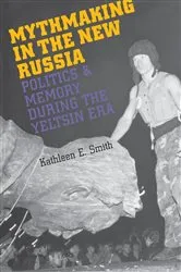 Book cover of Mythmaking in the New Russia by Kathleen E. Smith