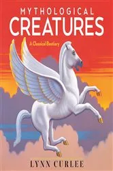 Book cover of Mythological Creatures by Lynn Curlee