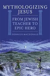 Book cover of Mythologizing Jesus by Dennis R. MacDonald