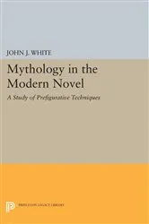 Book cover of Mythology in the Modern Novel by John J. White