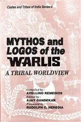 Book cover of Mythos and Logos of The Warlis: A Tribal Worldview (Castes and Tribes of India Series-4) by Avellino Remedios