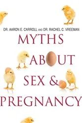 Book cover of Myths About Sex & Pregnancy by Carroll, Dr. Aaron E., MD, MS