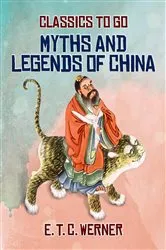 Book cover of Myths and Legends of China by E. T. C. Werner