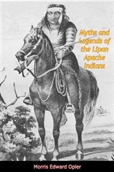 Book cover of Myths and Legends of the Lipan Apache Indians by Morris Edward Opler