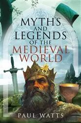 Book cover of Myths and Legends of the Medieval World by Paul Watts