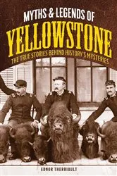 Book cover of Myths and Legends of Yellowstone by Ednor Therriault