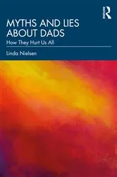 Book cover of Myths and Lies about Dads by Linda Nielsen