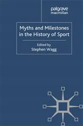 Book cover of Myths and Milestones in the History of Sport by S. Wagg