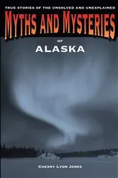 Book cover of Myths and Mysteries of Alaska by Cherry Lyon Jones