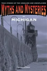 Book cover of Myths and Mysteries of Michigan by Sally Barber
