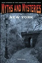 Book cover of Myths and Mysteries of New York by Fran Capo
