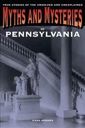 Book cover of Myths and Mysteries of Pennsylvania by Kara Hughes