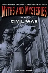 Book cover of Myths and Mysteries of the Civil War by Michael R. Bradley