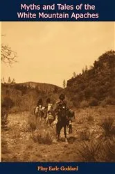 Book cover of Myths and Tales of the White Mountain Apaches by Pliny Earle Goddard