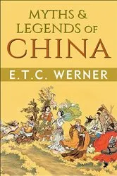 Book cover of Myths & Legends of China by ETC Werner