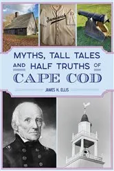 Book cover of Myths, Tall Tales and Half Truths of Cape Cod by James H. Ellis