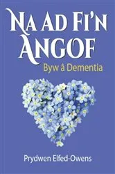 Book cover of Na AD Fi'n Angof - Byw â Dementia by Prydwen Elfed-Owens