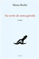 Book cover of Na sorte de uma garrafa by Manu Bodin