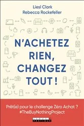 Book cover of N'achetez rien, changez tout ! by Liesl Clark