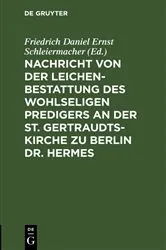Book cover of Nachricht von der Leichenbestattung des wohlseligen Predigers an der St. Gertraudts-Kirche zu Berlin Dr. Hermes by Friedrich Daniel Ernst Schleiermacher