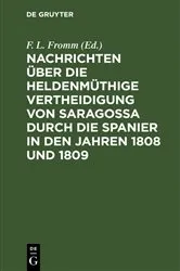 Book cover of Nachrichten über die heldenmüthige Vertheidigung von Saragossa durch die Spanier in den Jahren 1808 und 1809 by F. L. Fromm