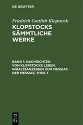 Book cover of Nachrichten von Klopstocks Leben. Inhaltsanzeigen zum Messias. Der Messias, Theil 1 by Friedrich Gottlieb Klopstock