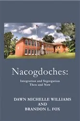 Book cover of Nacogdoches Integration and Segregation, Then and Now by Michelle Williams