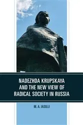 Book cover of Nadezhda Krupskaya and the New View of Radical Society in Russia by M. A. Iasilli