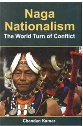 Book cover of Naga Nationalism The World Turn Of Conflict by Chandan Kumar