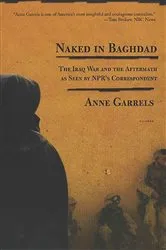 Book cover of Naked in Baghdad by Anne Garrels